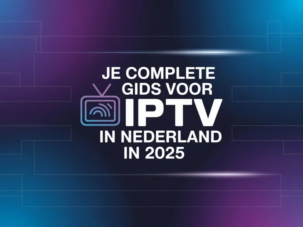 Je Complete Gids voor IPTV in Nederland